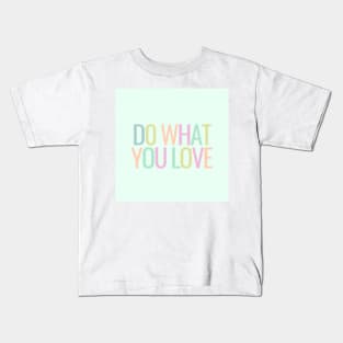 Do What You Love - Inspiring and Motivational Quotes Kids T-Shirt